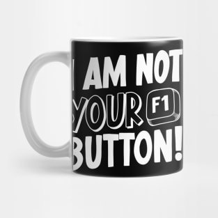 I Am Not Your F1 Button! V2 Mug